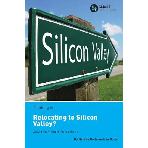 Thinking of... Relocating to Silicon Valley? Ask the Smart Questions - Paperback