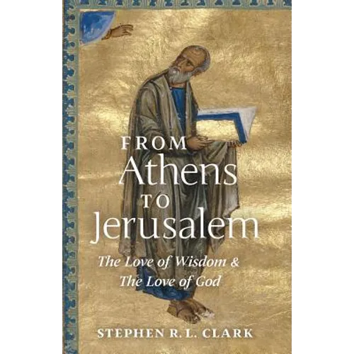 From Athens to Jerusalem: The Love of Wisdom and the Love of God - Paperback
