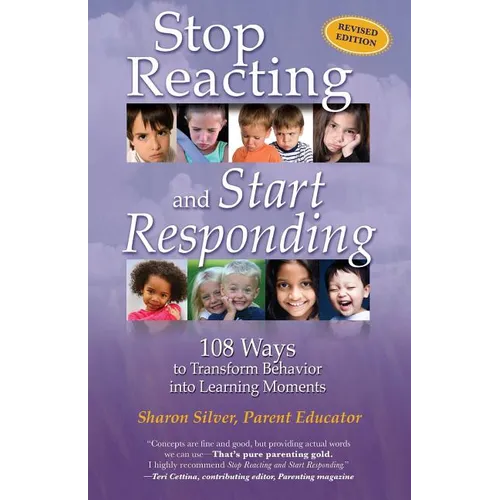 Stop Reacting and Start Responding: 108 Ways to Transform Behavior into Learning Moments - Paperback