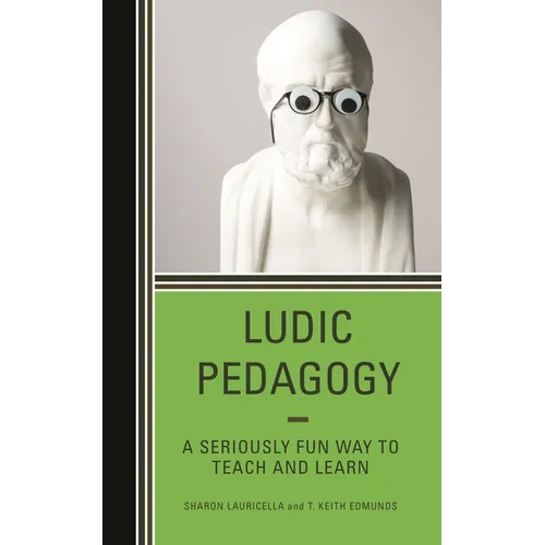 Ludic Pedagogy: A Seriously Fun Way to Teach and Learn - Paperback