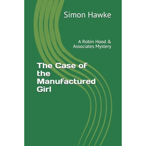The Case of the Manufactured Girl: A Robin Hood & Associates Mystery - Paperback