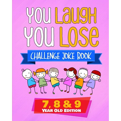 You Laugh You Lose Challenge Joke Book: 7, 8 & 9 Year Old Edition: The LOL Interactive Joke and Riddle Book Contest Game for Boys and Girls Age 7 to 9 - Paperback