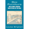 Box Furniture: How to Make a Hundred Useful Articles for the Home - Paperback