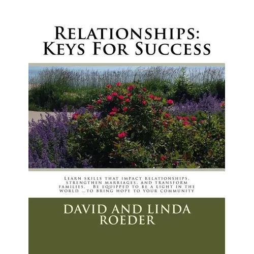 Relationships: Keys for Success: Learn skills that impact relationships, strengthen marriages, and transform families. Be equipped to - Paperback