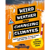 Weird Weather and Changing Climates: What's Happening to Our Planet and How Can You Help? - Hardcover