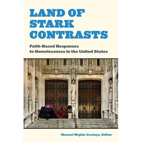 Land of Stark Contrasts: Faith-Based Responses to Homelessness in the United States - Paperback