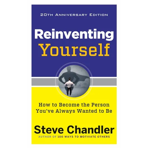 Reinventing Yourself, 20th Anniversary Edition: How to Become the Person You've Always Wanted to Be - Paperback