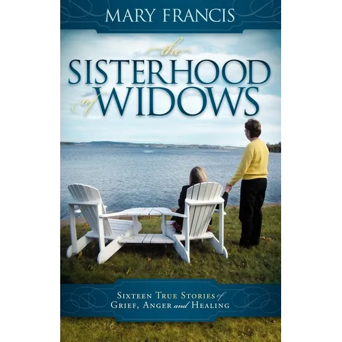 The Sisterhood of Widows: Sixteen True Stories of Grief, Anger and Healing - Paperback