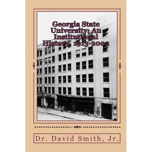 Georgia State University: An Institutional History, 1913-2002 - Paperback