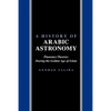 A History of Arabic Astronomy: Planetary Theories During the Golden Age of Islam - Paperback