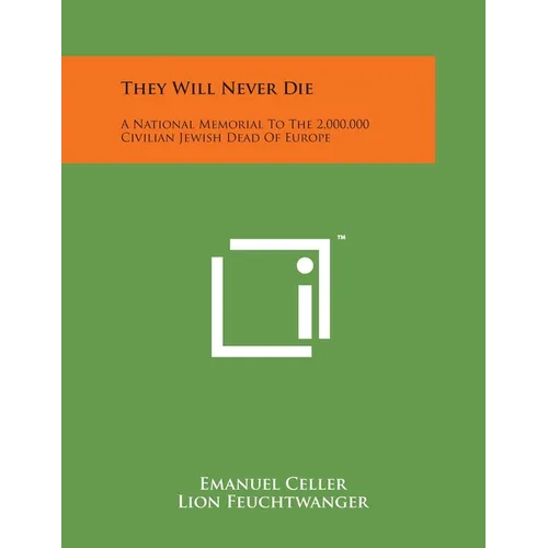 They Will Never Die: A National Memorial To The 2,000,000 Civilian Jewish Dead Of Europe - Paperback