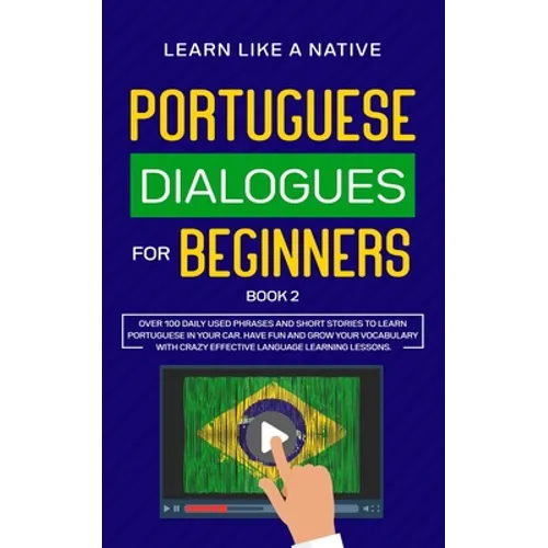 Portuguese Dialogues for Beginners Book 2: Over 100 Daily Used Phrases & Short Stories to Learn Portuguese in Your Car. Have Fun and Grow Your Vocabul - Paperback