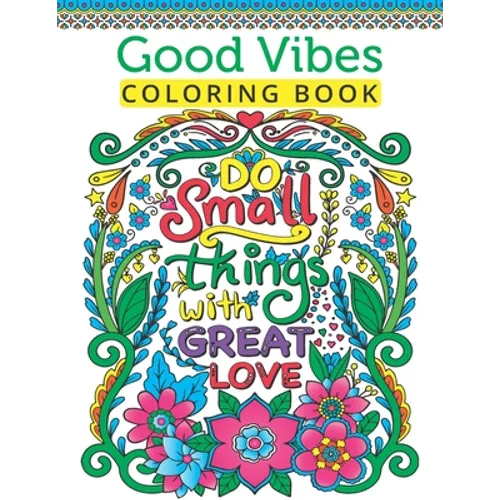 Good Vibes Coloring Book For Teen Girls: A Fun Good Vibes Coloring Book Featuring Motivational And Inspirational Quotes For Teenage Girls To Get Relax - Paperback