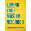 Loving Your Muslim Neighbor: Stories of God Using an Unlikely Couple to Love Muslim People . . . and How He Might Use You to Do the Same - Paperback