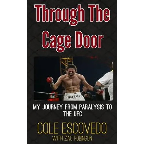 Through the Cage Door: My Journey from Paralysis to the UFC - Paperback