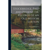 Stockbridge, Past and Present, or, Records of an Old Mission Station - Paperback