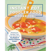 The Instant Pot Toddler Food Cookbook: Wholesome Recipes That Cook Up Fast - In Any Brand of Electric Pressure Cooker - Paperback