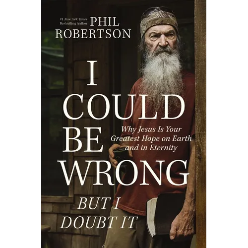 I Could Be Wrong, But I Doubt It: Why Jesus Is Your Greatest Hope on Earth and in Eternity - The Perfect Father's Day Gift for Christian Dads - Hardcover