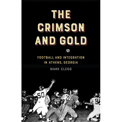 The Crimson and Gold: Football and Integration in Athens, Georgia - Paperback