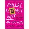 Failure Is Not Not an Option: How the Chubby Gay Son of a Jesus-Obsessed Lesbian Found Love, Family, and Podcast Success . . . and a Bunch of Other St - Hardcover