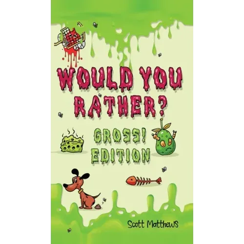 Would You Rather Gross! Edition: Scenarios Of Crazy, Funny, Hilariously Challenging Questions The Whole Family Will Enjoy (For Boys And Girls Ages 6, - Hardcover