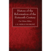 History of the Reformation of the Sixteenth Century: One-Volume Edition - Hardcover