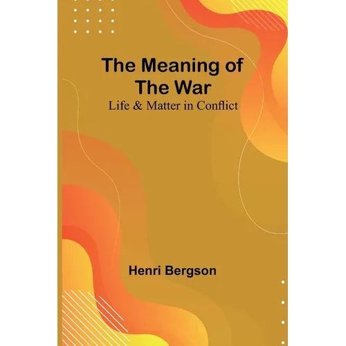 The Meaning of the War: Life & Matter in Conflict - Paperback
