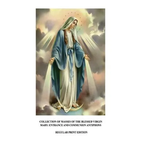 Collection of Masses of the Blessed Virgin Mary: Entrance and Communion Antiphons - Paperback