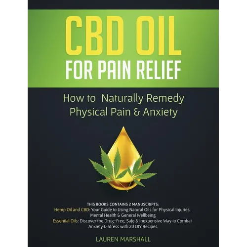 CBD Oil for Pain Relief: How To Naturally Remedy Physical Pain & Anxiety - Paperback