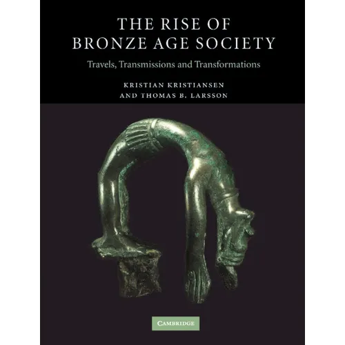 The Rise of Bronze Age Society: Travels, Transmissions and Transformations - Paperback