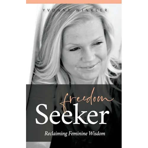 Freedom Seeker: Reclaiming Feminine Wisdom - Paperback