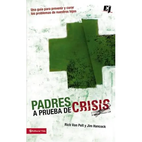 Los Padres a prueba de crisis: Una gu��a para prevenir y curar los problemas de nuestros hijos = Parents to Test Crisis = Parents to Tes - Paperback