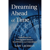 Dreaming Ahead of Time: Experiences with Precognitive Dreams, Synchronicity and Coincidence - Paperback