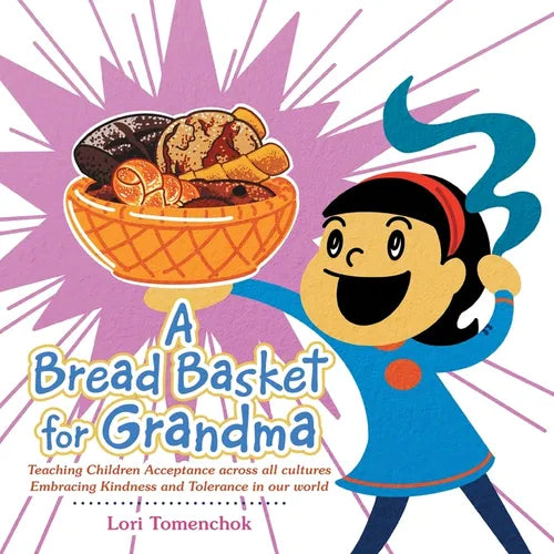 A Bread Basket for Grandma: Teaching Children Acceptance Across All Cultures Embracing Kindness and Tolerance in Our World - Paperback