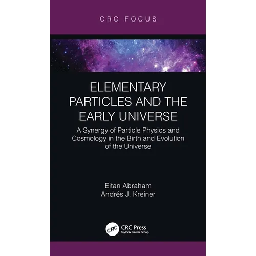 Elementary Particles and the Early Universe: A Synergy of Particle Physics and Cosmology in the Birth and Evolution of the Universe - Hardcover