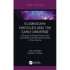 Elementary Particles and the Early Universe: A Synergy of Particle Physics and Cosmology in the Birth and Evolution of the Universe - Hardcover