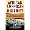African American History: A Captivating Guide to the People and Events that Shaped the History of the United States - Hardcover