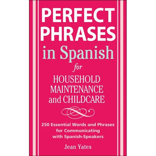 Perfect Phrases in Spanish for Household Maintenance and Childcare: 500 + Essential Words and Phrases for Communicating with Spanish-Speakers - Paperback