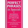 Perfect Phrases in Spanish for Household Maintenance and Childcare: 500 + Essential Words and Phrases for Communicating with Spanish-Speakers - Paperback