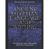 Ancient Egyptian Language and Writing: The History and Legacy of Hieroglyphs and Scripts in Ancient Egypt - Paperback