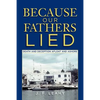 Because Our Fathers Lied: Death and Deception Afloat and Ashore - Paperback