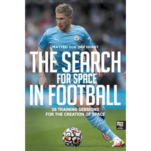 The Search for Space in Football: 26 Training Sessions for the Creation of Space - Paperback