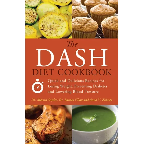 The Dash Diet Cookbook: Quick and Delicious Recipes for Losing Weight, Preventing Diabetes, and Lowering Blood Pressure - Paperback