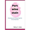 Port Wine Stain: Knowing and conquering the circumstances - Paperback