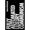 Fully Automated Luxury Communism: A Manifesto - Paperback