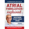 Atrial Fibrillation Explained: Understanding The Next Cardiac Epidemic - Paperback