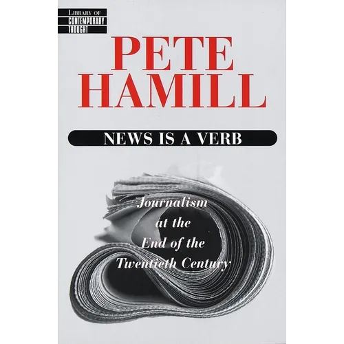 News Is a Verb: Journalism at the End of the Twentieth Century - Paperback