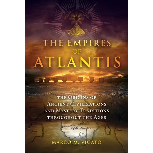The Empires of Atlantis: The Origins of Ancient Civilizations and Mystery Traditions Throughout the Ages - Paperback