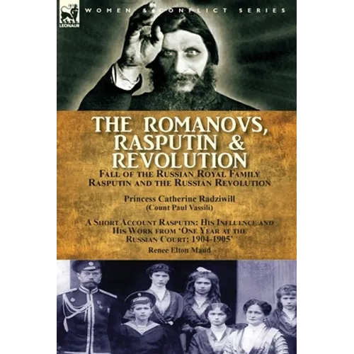 The Romanovs, Rasputin, & Revolution-Fall of the Russian Royal Family-Rasputin and the Russian Revolution, With a Short Account Rasputin: His Influenc - Hardcover