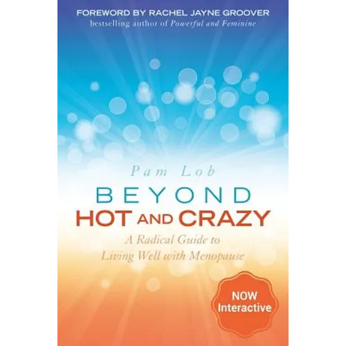 Beyond Hot and Crazy: A Radical Guide to Living Well with Menopause - Paperback